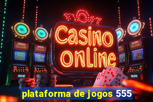 plataforma de jogos 555